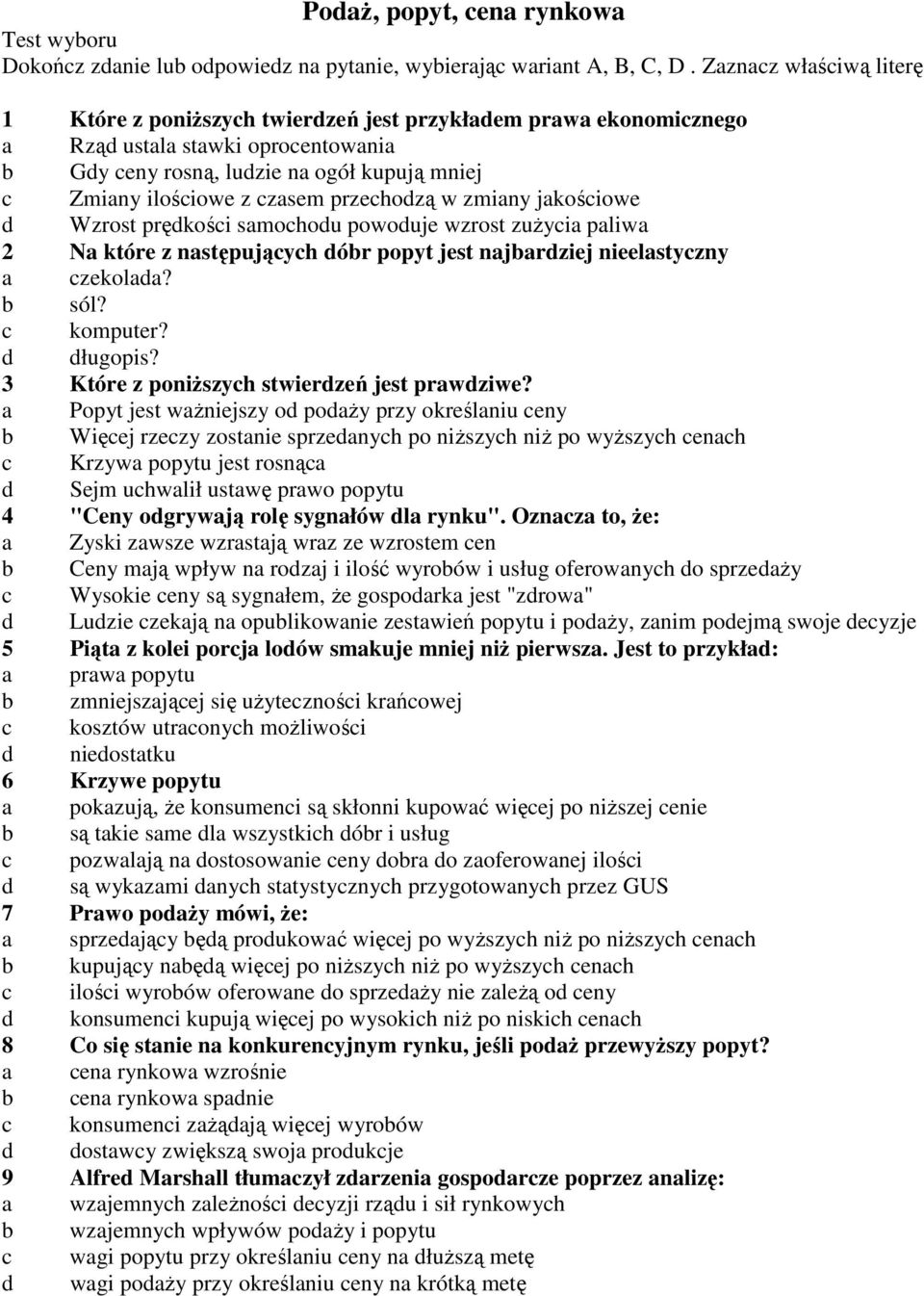 Wzrost prękośi smohou powouje wzrost zuŝyi pliw 2 N które z nstępująyh ór popyt jest njrziej nieelstyzny zekol? sól? komputer? ługopis? 3 Które z poniŝszyh stwierzeń jest prwziwe?