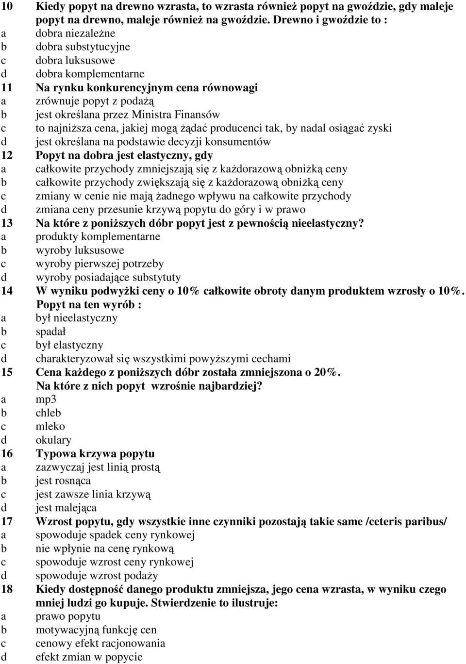 Ŝąć proueni tk, y nl osiągć zyski jest określn n postwie eyzji konsumentów 12 Popyt n or jest elstyzny, gy łkowite przyhoy zmniejszją się z kŝorzową oniŝką eny łkowite przyhoy zwiększją się z