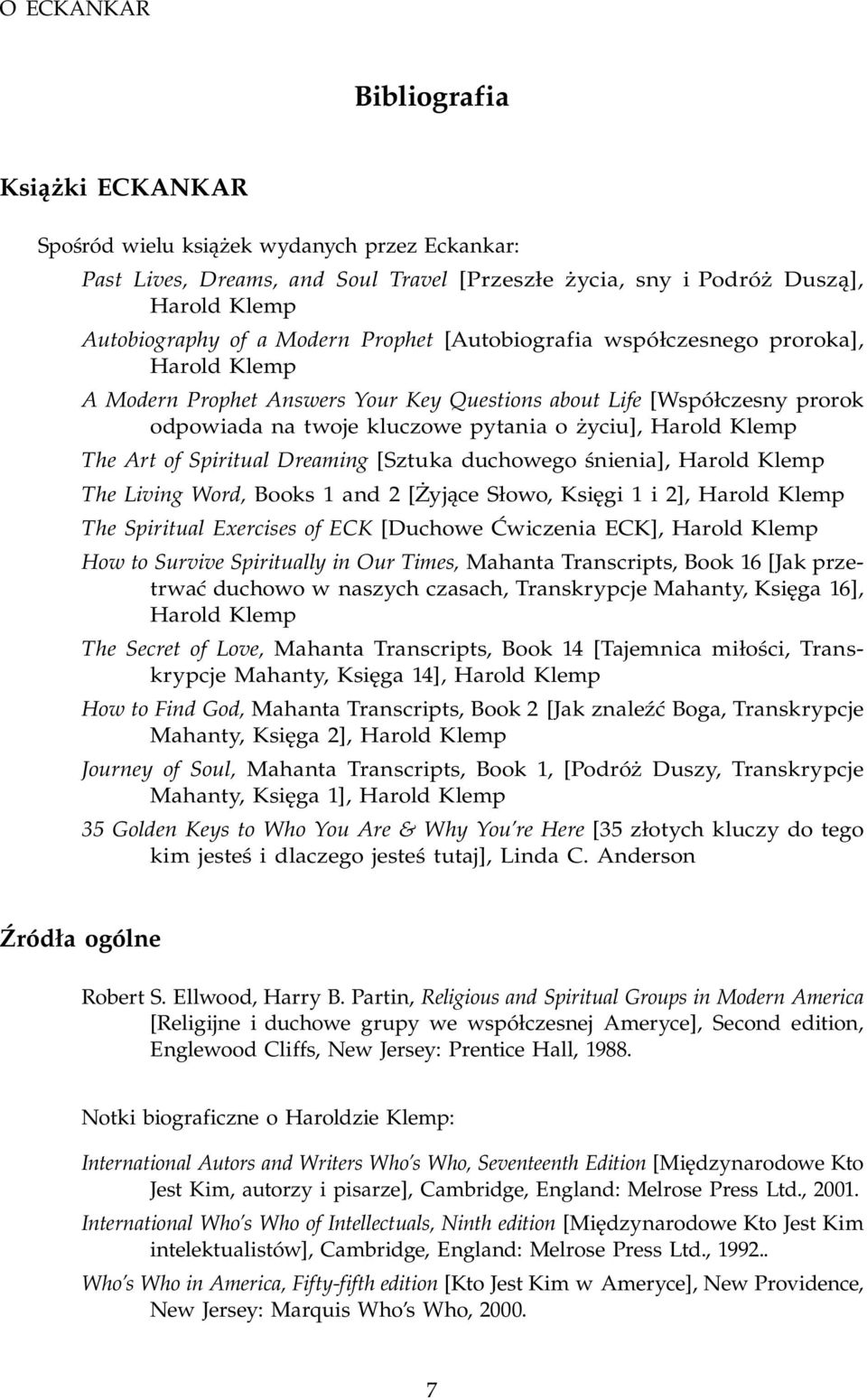 Spiritual Dreaming [Sztuka duchowego śnienia], Harold Klemp The Living Word, Books 1 and 2 [Żyjące Słowo, Księgi 1 i 2], Harold Klemp The Spiritual Exercises of ECK [Duchowe Ćwiczenia ECK], Harold