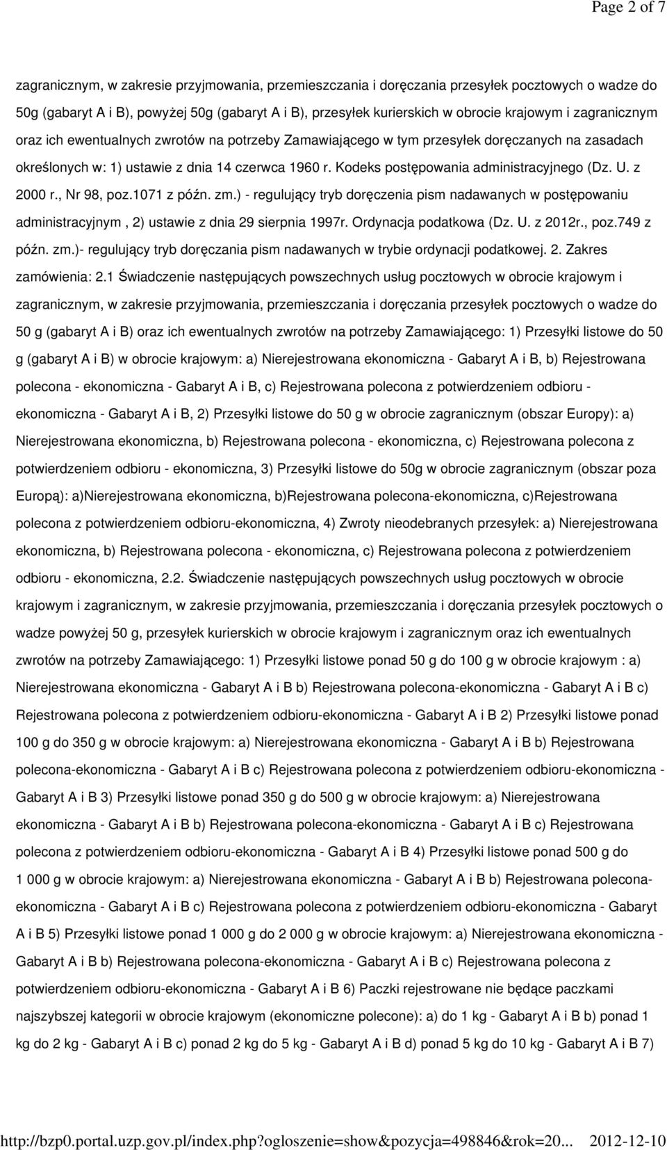 Kodeks postępowania administracyjnego (Dz. U. z 2000 r., Nr 98, poz.1071 z późn. zm.) - regulujący tryb doręczenia pism nadawanych w postępowaniu administracyjnym, 2) ustawie z dnia 29 sierpnia 1997r.