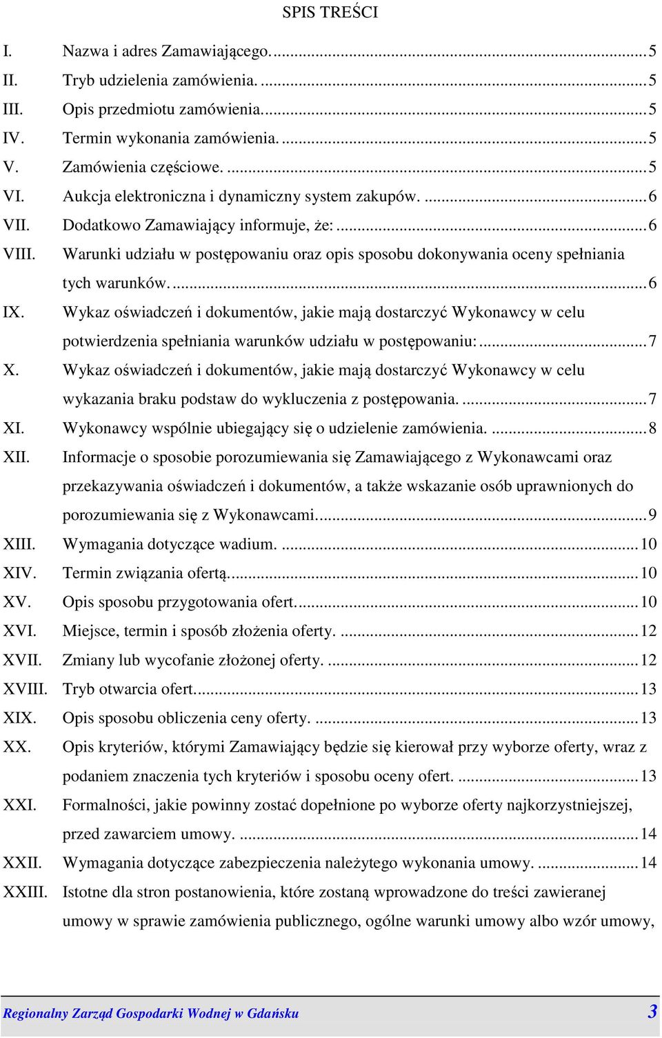 ... 6 IX. Wykaz oświadczeń i dokumentów, jakie mają dostarczyć Wykonawcy w celu potwierdzenia spełniania warunków udziału w postępowaniu:... 7 X.