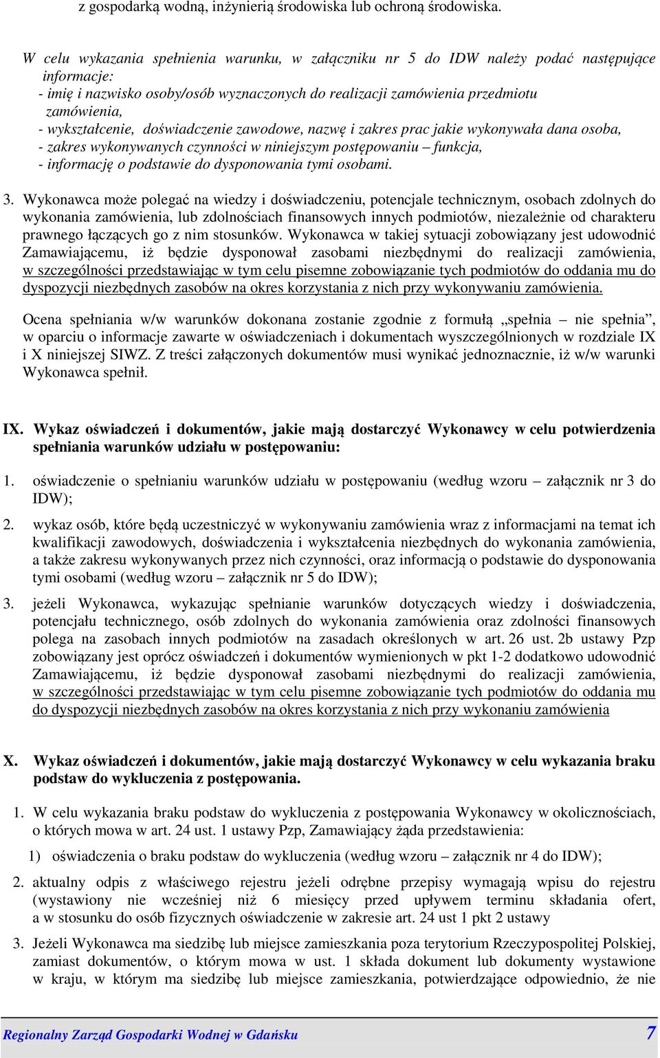 wykształcenie, doświadczenie zawodowe, nazwę i zakres prac jakie wykonywała dana osoba, - zakres wykonywanych czynności w niniejszym postępowaniu funkcja, - informację o podstawie do dysponowania