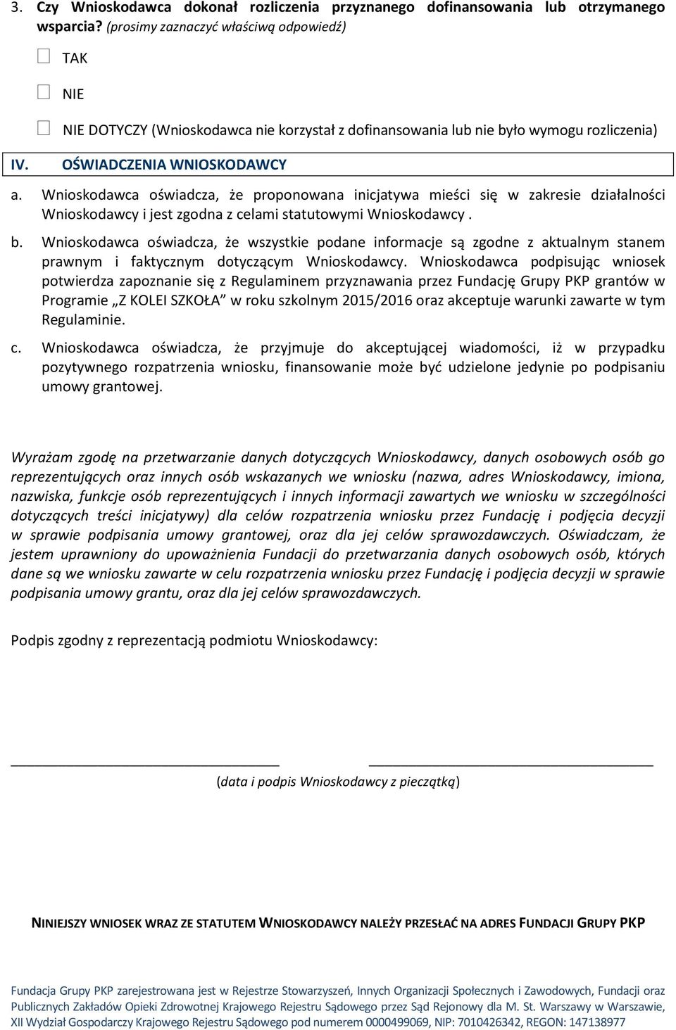 Wnioskodawca oświadcza, że proponowana inicjatywa mieści się w zakresie działalności Wnioskodawcy i jest zgodna z celami statutowymi Wnioskodawcy. b.