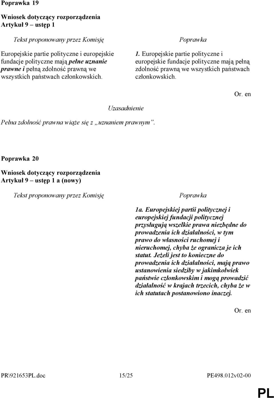 Europejskiej partii politycznej i europejskiej fundacji politycznej przysługują wszelkie prawa niezbędne do prowadzenia ich działalności, w tym prawo do własności ruchomej i nieruchomej, chyba że