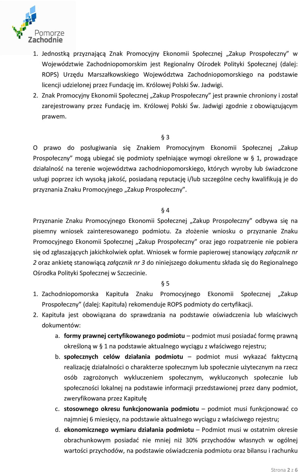 Znak Promocyjny Ekonomii Społecznej Zakup Prospołeczny jest prawnie chroniony i został zarejestrowany przez Fundację im. Królowej Polski Św. Jadwigi zgodnie z obowiązującym prawem.