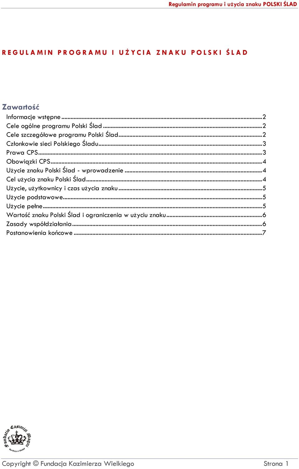 .. 4 Użycie znaku Polski Ślad - wprowadzenie... 4 Cel użycia znaku Polski Ślad... 4 Użycie, użytkownicy i czas użycia znaku... 5 Użycie podstawowe.