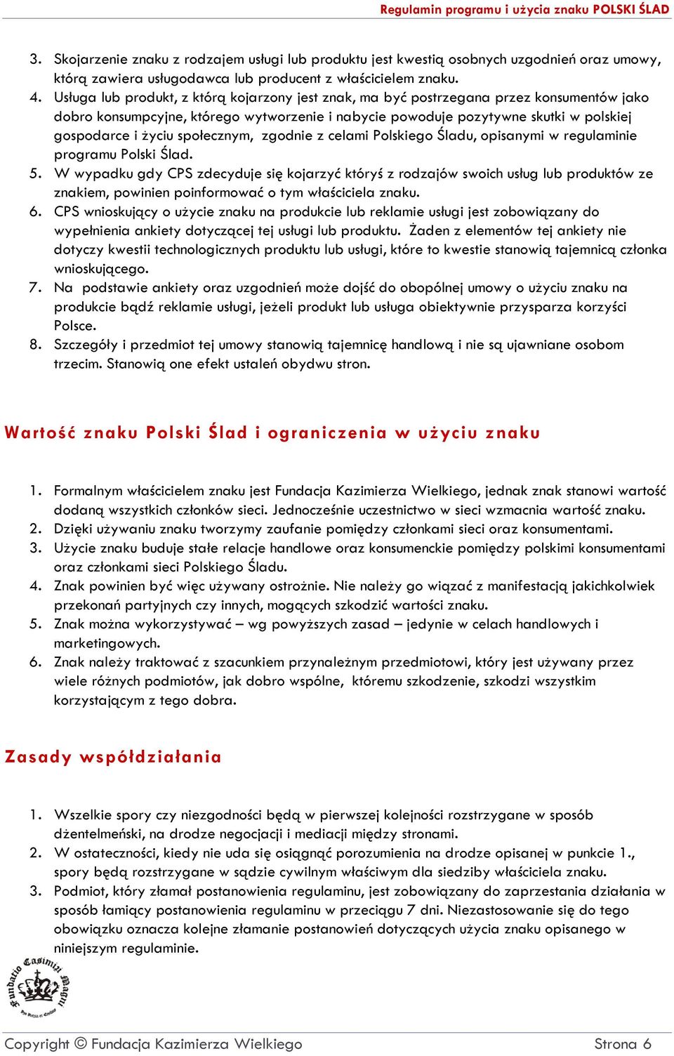 społecznym, zgodnie z celami Polskiego Śladu, opisanymi w regulaminie programu Polski Ślad. 5.