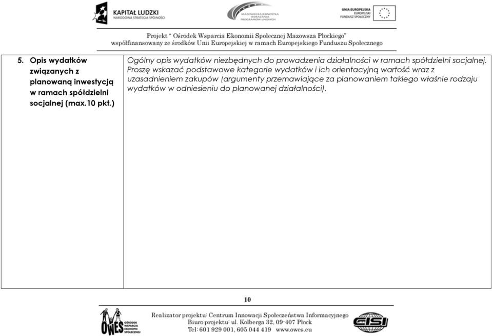 Proszę wskazać podstawowe kategorie wydatków i ich orientacyjną wartość wraz z uzasadnieniem zakupów