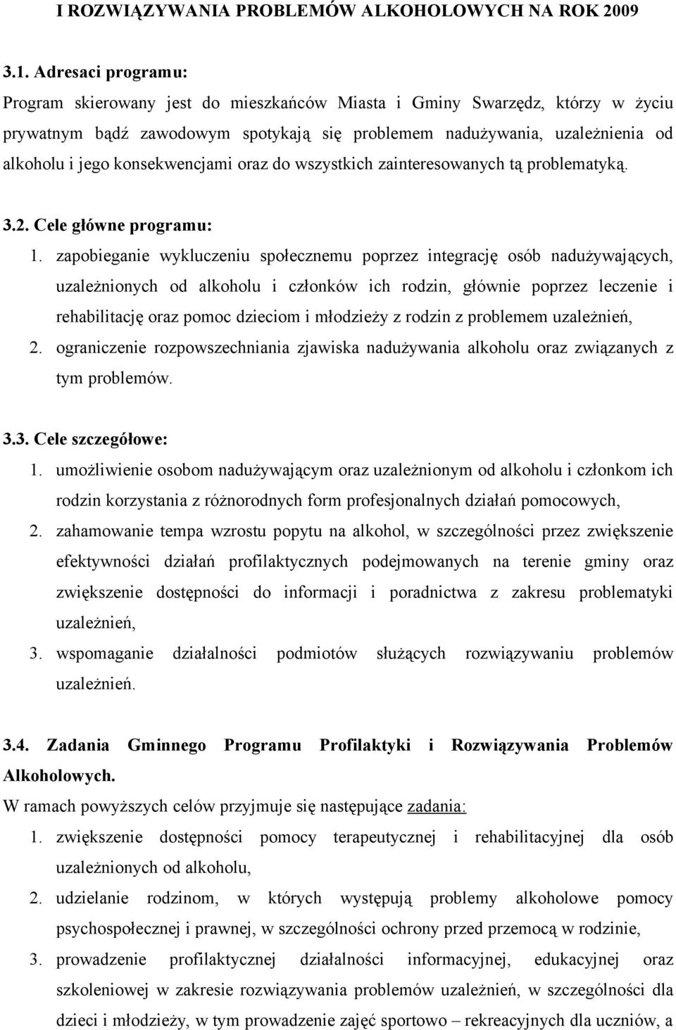 konsekwencjami oraz do wszystkich zainteresowanych tą problematyką. 3.2. Cele główne programu: 1.