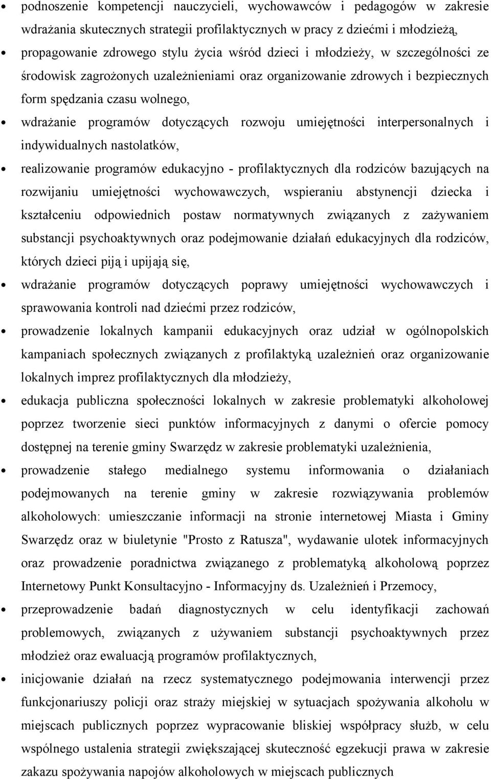 interpersonalnych i indywidualnych nastolatków, realizowanie programów edukacyjno - profilaktycznych dla rodziców bazujących na rozwijaniu umiejętności wychowawczych, wspieraniu abstynencji dziecka i