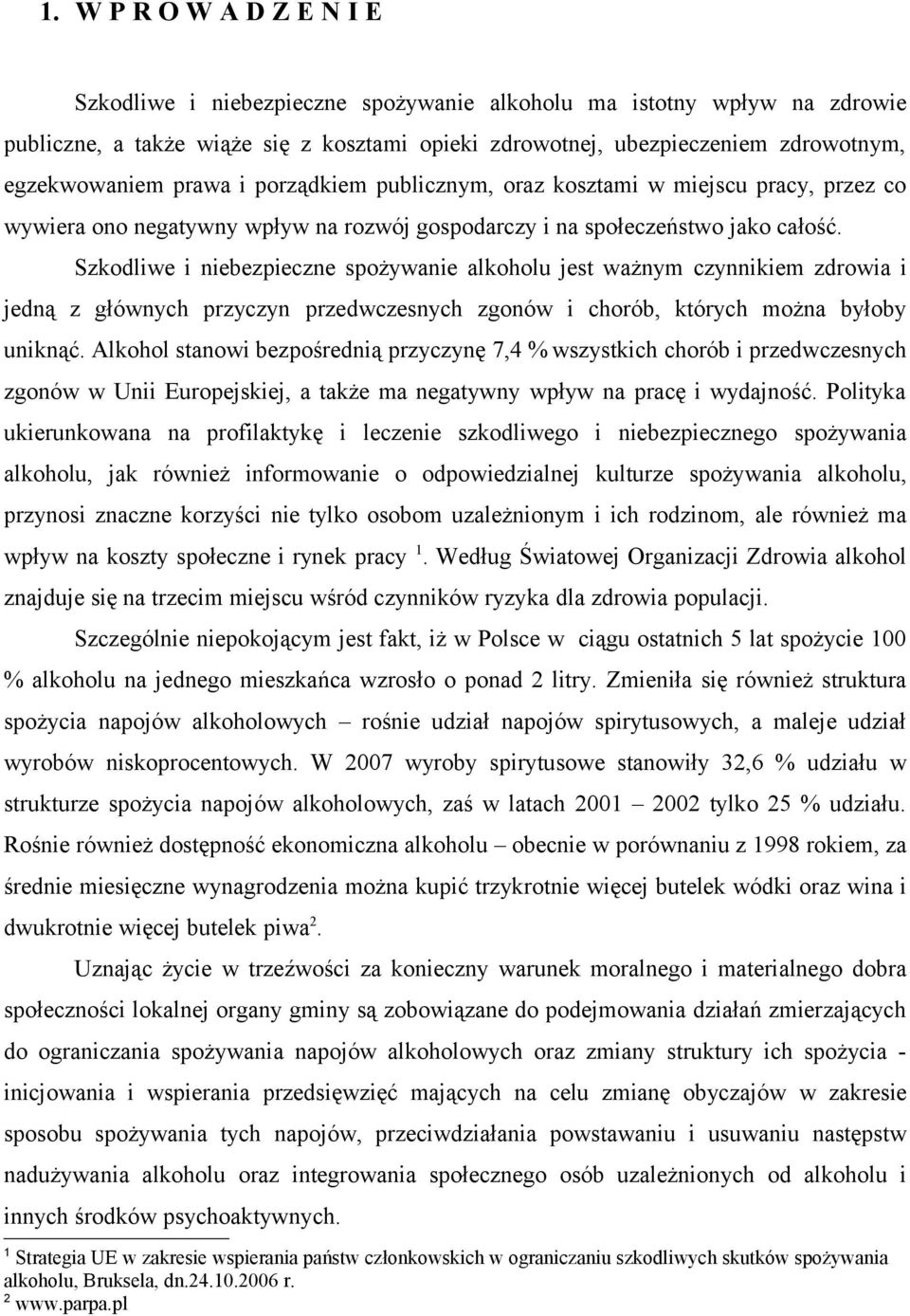 Szkodliwe i niebezpieczne spożywanie alkoholu jest ważnym czynnikiem zdrowia i jedną z głównych przyczyn przedwczesnych zgonów i chorób, których można byłoby uniknąć.