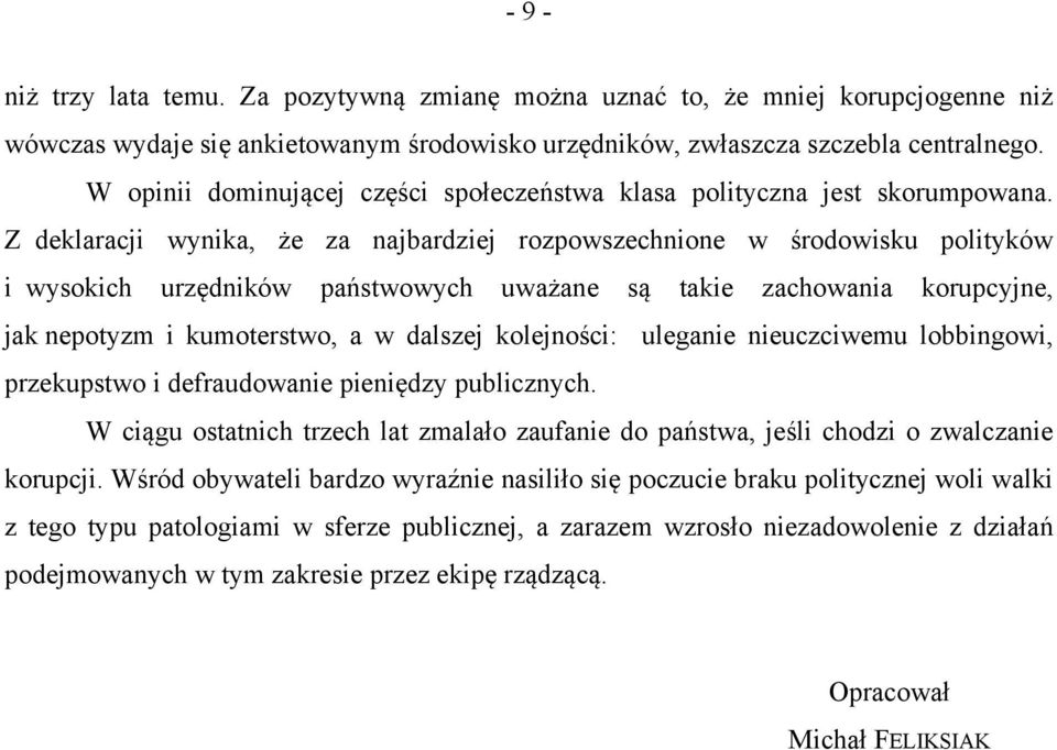 Z deklaracji wynika, że za najbardziej rozpowszechnione w środowisku polityków i wysokich urzędników państwowych uważane są takie zachowania korupcyjne, jak nepotyzm i kumoterstwo, a w dalszej