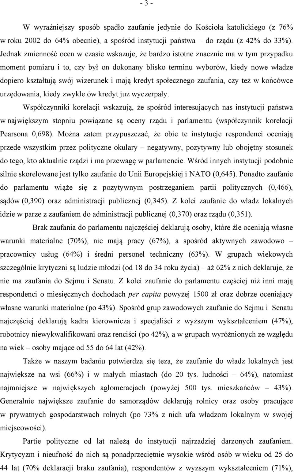 wizerunek i mają kredyt społecznego zaufania, czy też w końcówce urzędowania, kiedy zwykle ów kredyt już wyczerpały.