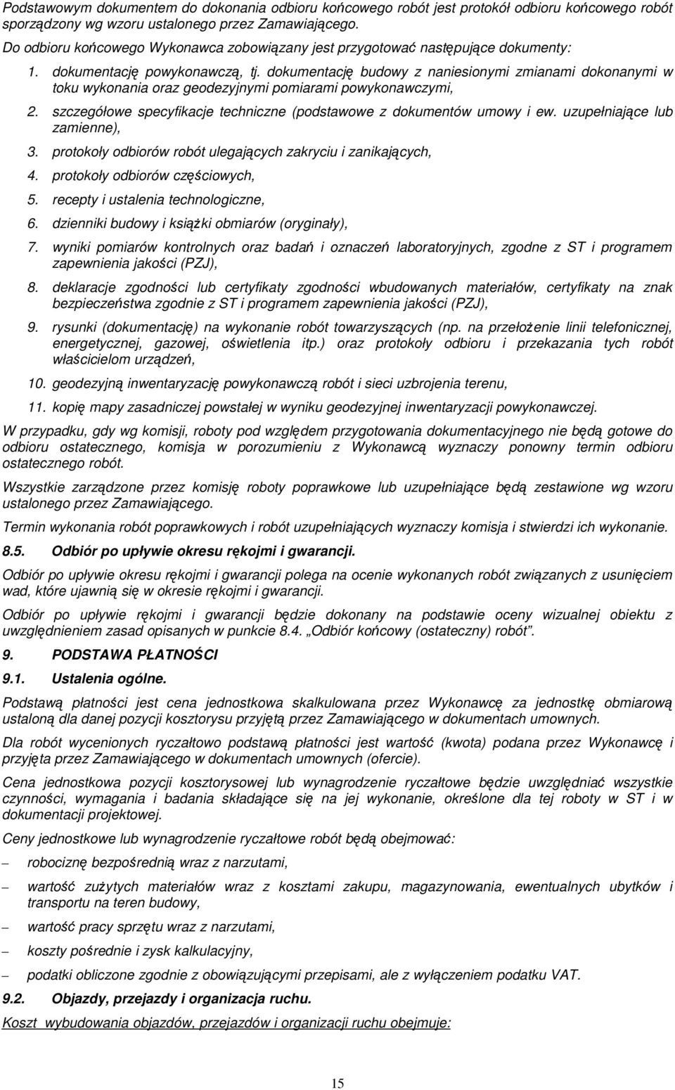 dokumentację budowy z naniesionymi zmianami dokonanymi w toku wykonania oraz geodezyjnymi pomiarami powykonawczymi, 2. szczegółowe specyfikacje techniczne (podstawowe z dokumentów umowy i ew.