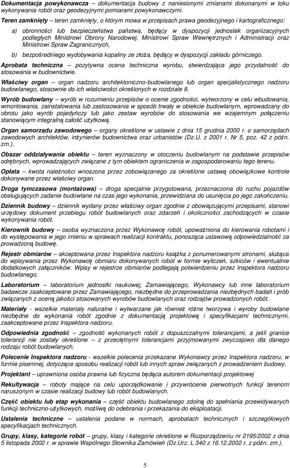 Ministrowi Obrony Narodowej, Ministrowi Spraw Wewnętrznych i Administracji oraz Ministrowi Spraw Zagranicznych, b) bezpośredniego wydobywania kopaliny ze złoŝa, będący w dyspozycji zakładu górniczego.