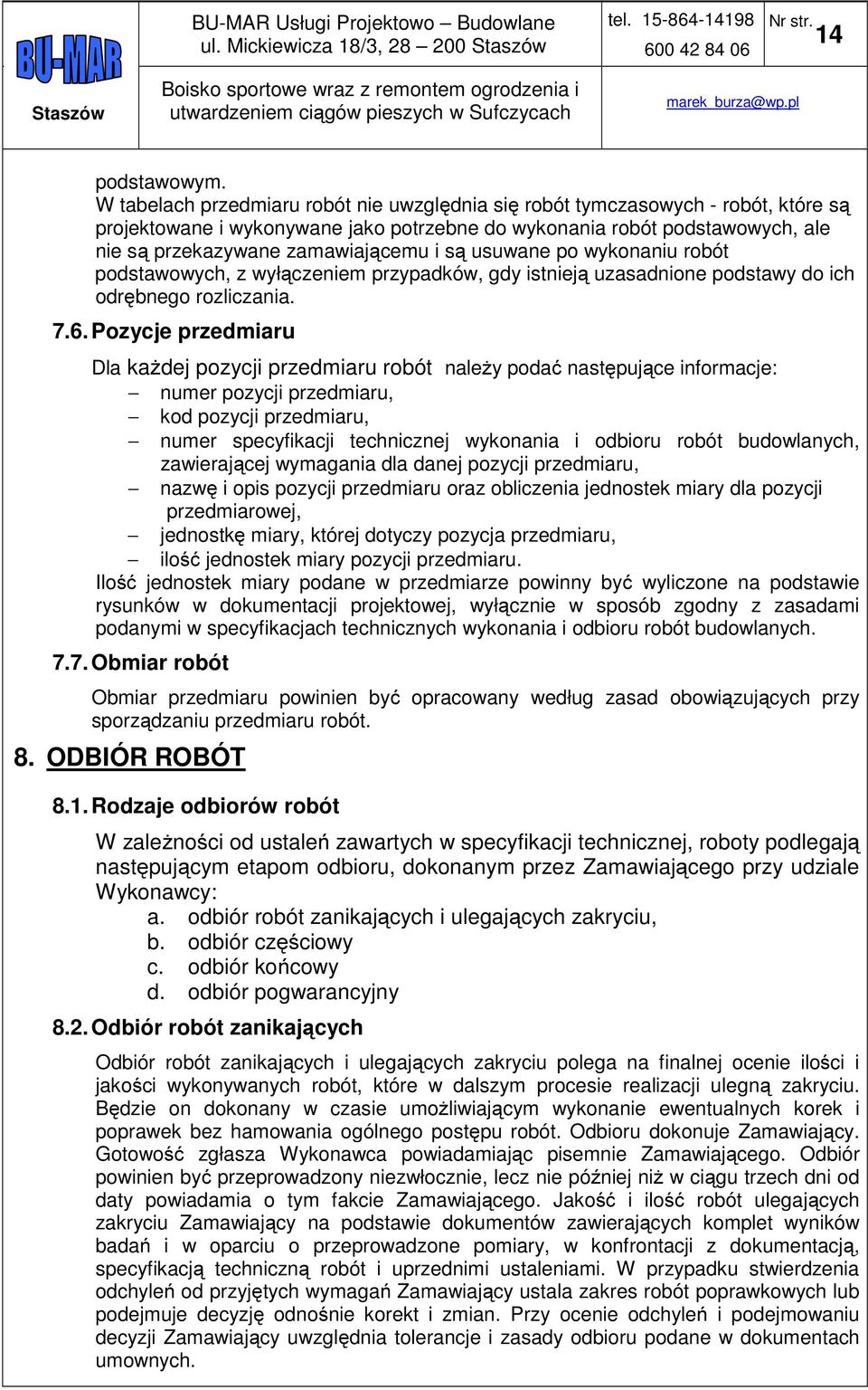 są usuwane po wykonaniu robót podstawowych, z wyłączeniem przypadków, gdy istnieją uzasadnione podstawy do ich odrębnego rozliczania. 7.6.