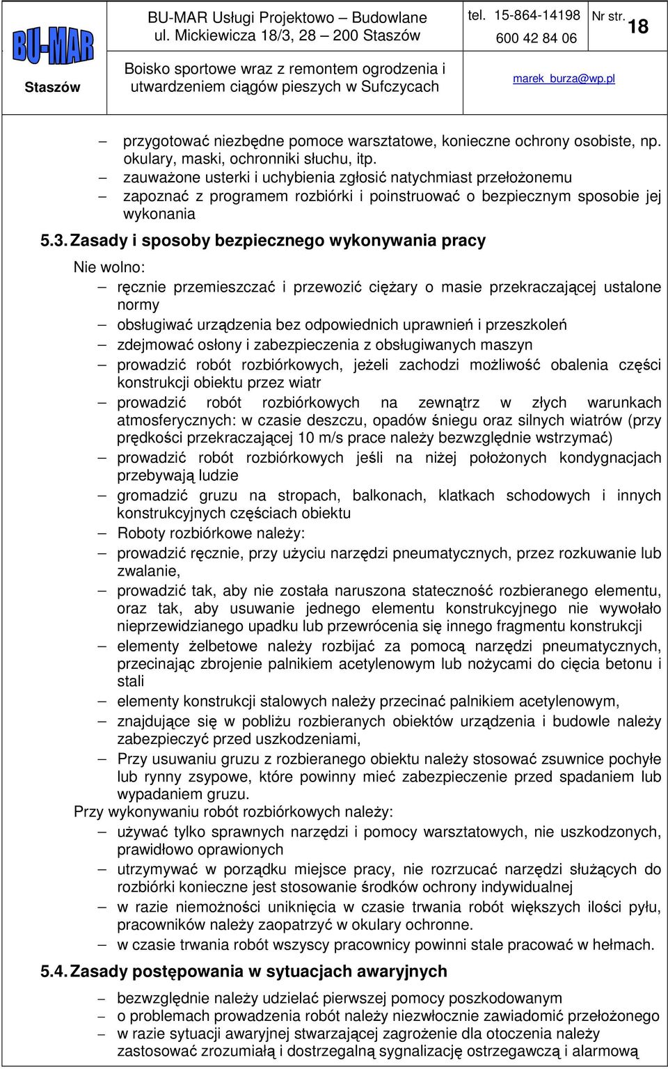 Zasady i sposoby bezpiecznego wykonywania pracy Nie wolno: ręcznie przemieszczać i przewozić ciężary o masie przekraczającej ustalone normy obsługiwać urządzenia bez odpowiednich uprawnień i