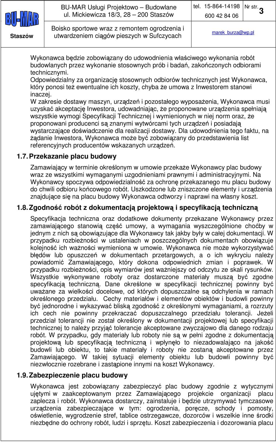 W zakresie dostawy maszyn, urządzeń i pozostałego wyposażenia, Wykonawca musi uzyskać akceptację Inwestora, udowadniając, że proponowane urządzenia spełniają wszystkie wymogi Specyfikacji Technicznej