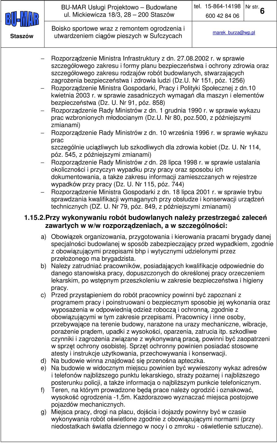 Nr 151, póz. 1256) Rozporządzenie Ministra Gospodarki, Pracy i Polityki Społecznej z dn.10 kwietnia 2003 r. w sprawie zasadniczych wymagań dla maszyn i elementów bezpieczeństwa (Dz. U. Nr 91, póz.