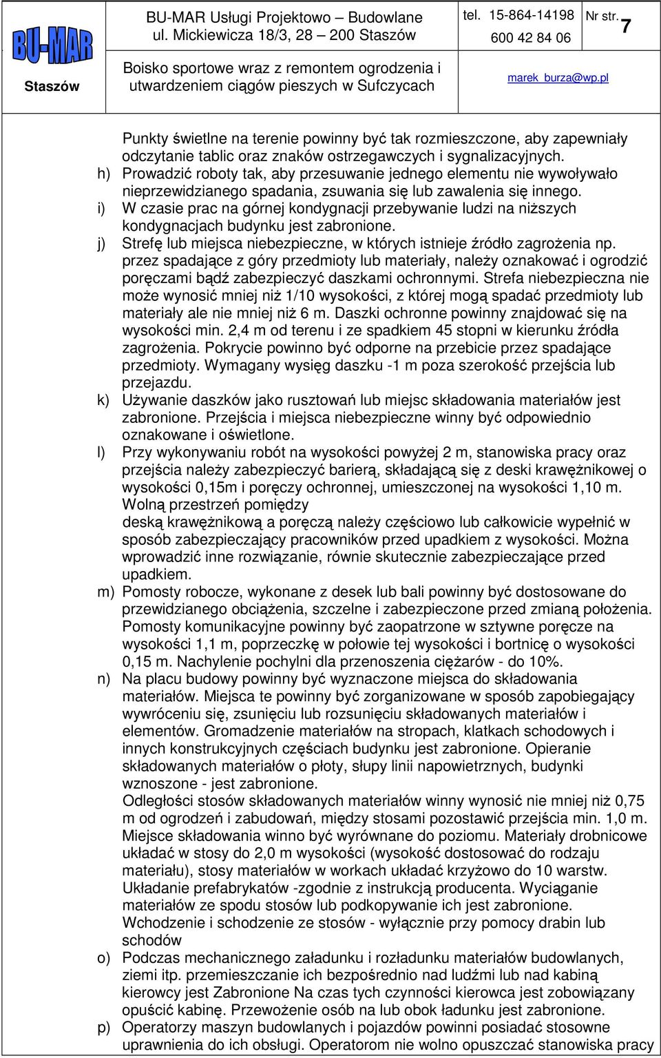 i) W czasie prac na górnej kondygnacji przebywanie ludzi na niższych kondygnacjach budynku jest zabronione. j) Strefę lub miejsca niebezpieczne, w których istnieje źródło zagrożenia np.