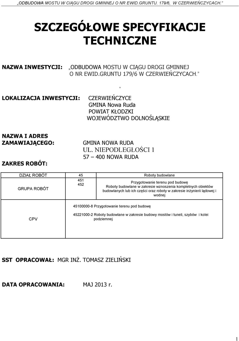 NIEPODLEGŁOŚCI 1 57 400 NOWA RUDA DZIAŁ ROBÓT 45 Roboty budowlane 451 Przygotowanie terenu pod budowę 452 Roboty budowlane w zakresie wznoszenia kompletnych obiektów GRUPA ROBÓT