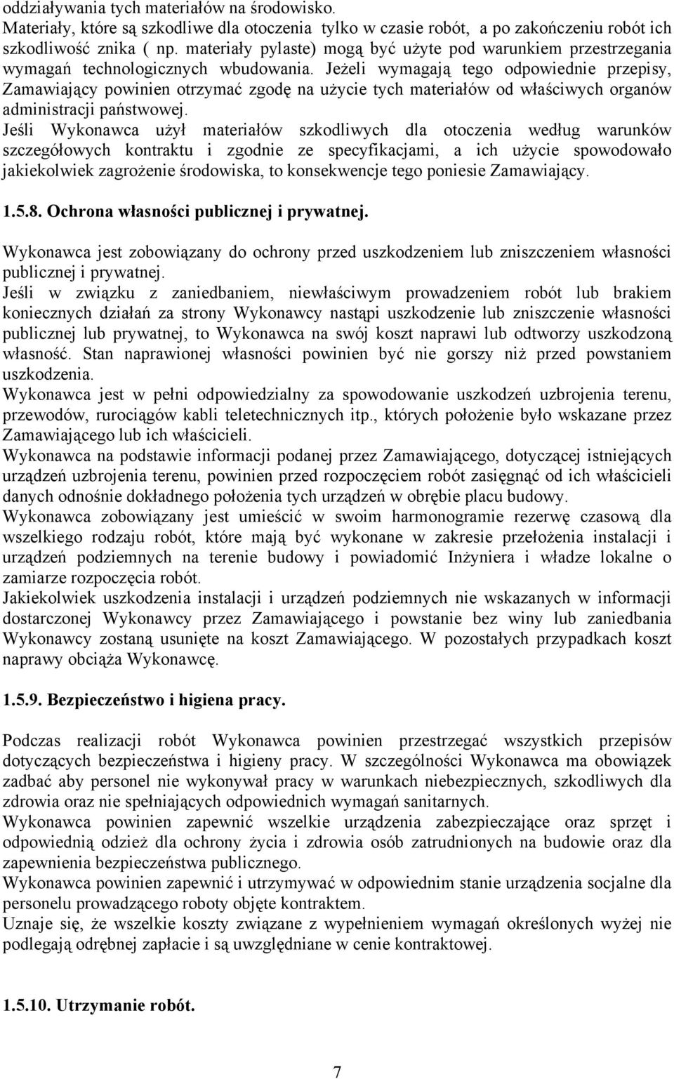 Jeżeli wymagają tego odpowiednie przepisy, Zamawiający powinien otrzymać zgodę na użycie tych materiałów od właściwych organów administracji państwowej.