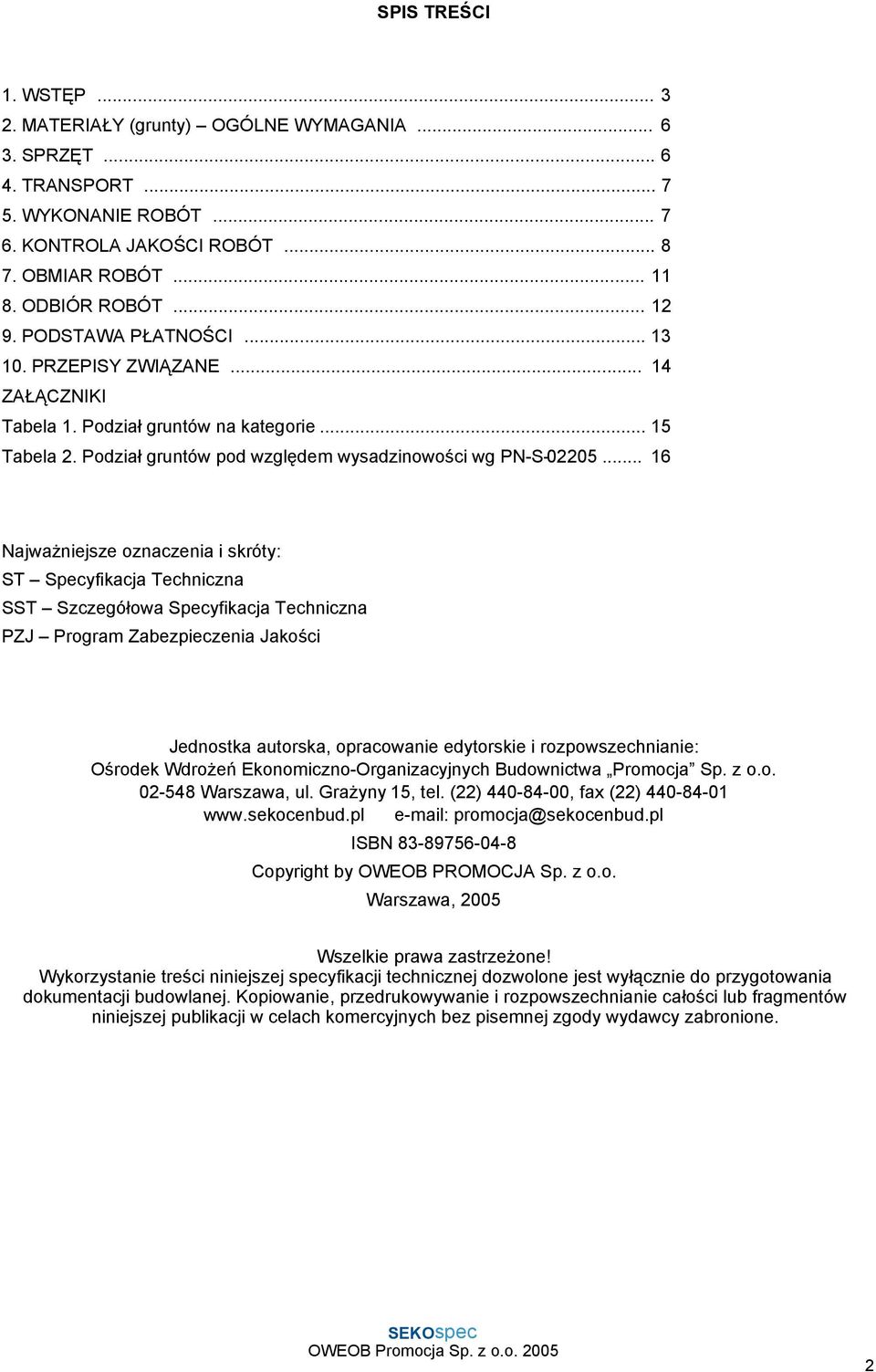 .. 16 Najważniejsze oznaczenia i skróty: ST Specyfikacja Techniczna SST Szczegółowa Specyfikacja Techniczna PZJ Program Zabezpieczenia Jakości Jednostka autorska, opracowanie edytorskie i