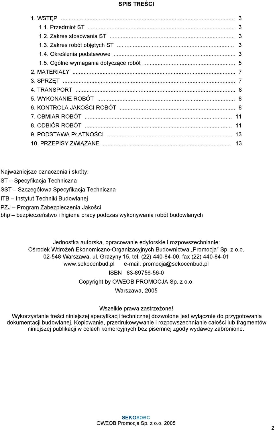 .. 13 Najważniejsze oznaczenia i skróty: ST Specyfikacja Techniczna SST Szczegółowa Specyfikacja Techniczna ITB Instytut Techniki Budowlanej PZJ Program Zabezpieczenia Jakości bhp bezpieczeństwo i