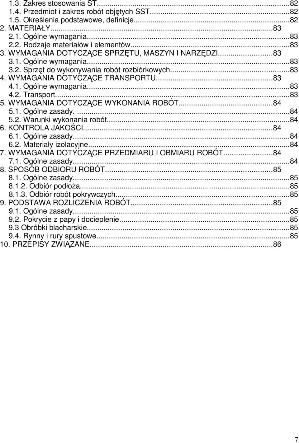 ..83 5. WYMAGANIA DOTYCZĄCE WYKONANIA ROBÓT...84 5.1. Ogólne zasady....84 5.2. Warunki wykonania robót...84 6. KONTROLA JAKOŚCI...84 6.1. Ogólne zasady...84 6.2. Materiały izolacyjne...84 7.