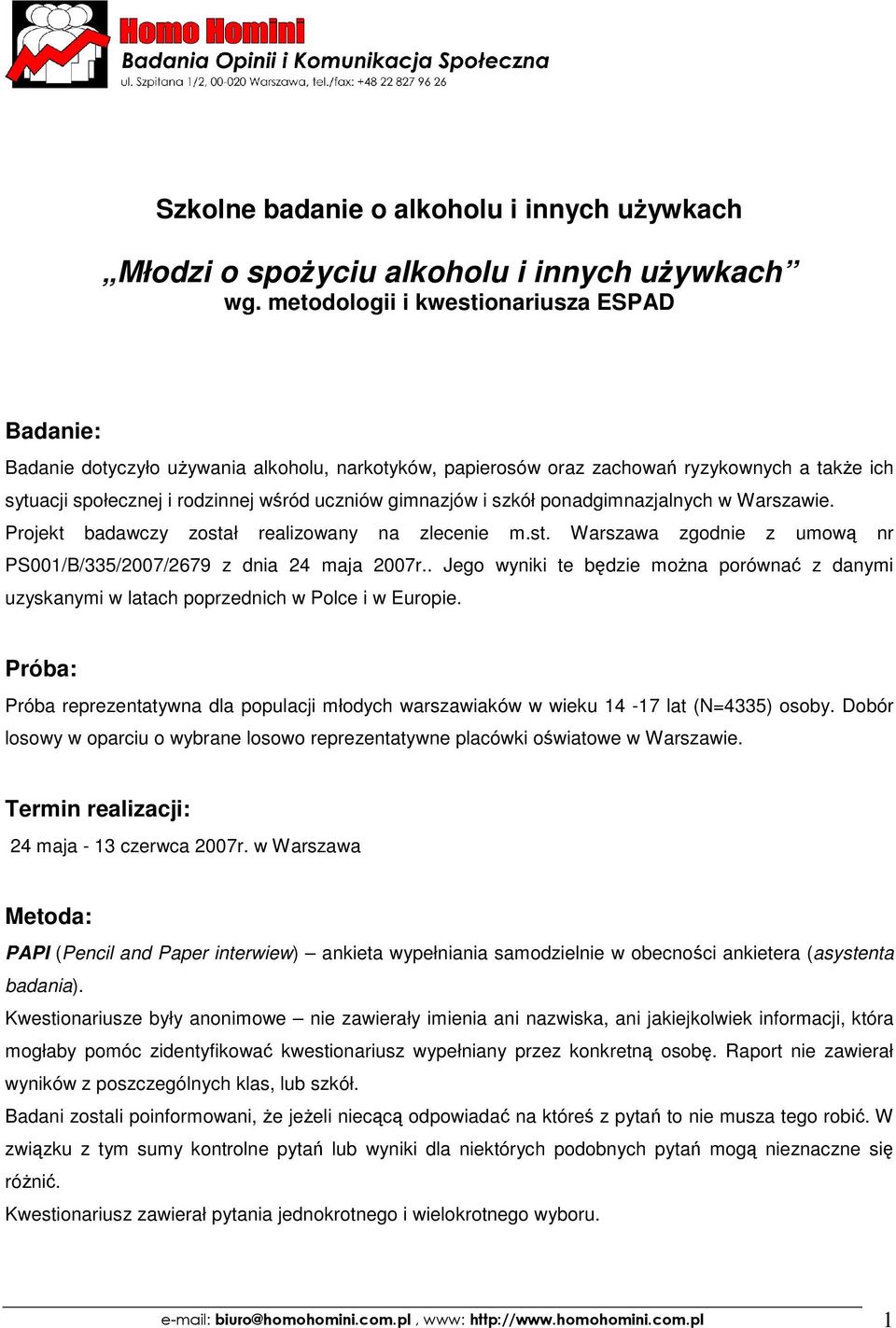 i szkół ponadgimnazjalnych w Warszawie. Projekt badawczy został realizowany na zlecenie m.st. Warszawa zgodnie z umową nr PS001/B/335/2007/2679 z dnia 24 maja 2007r.