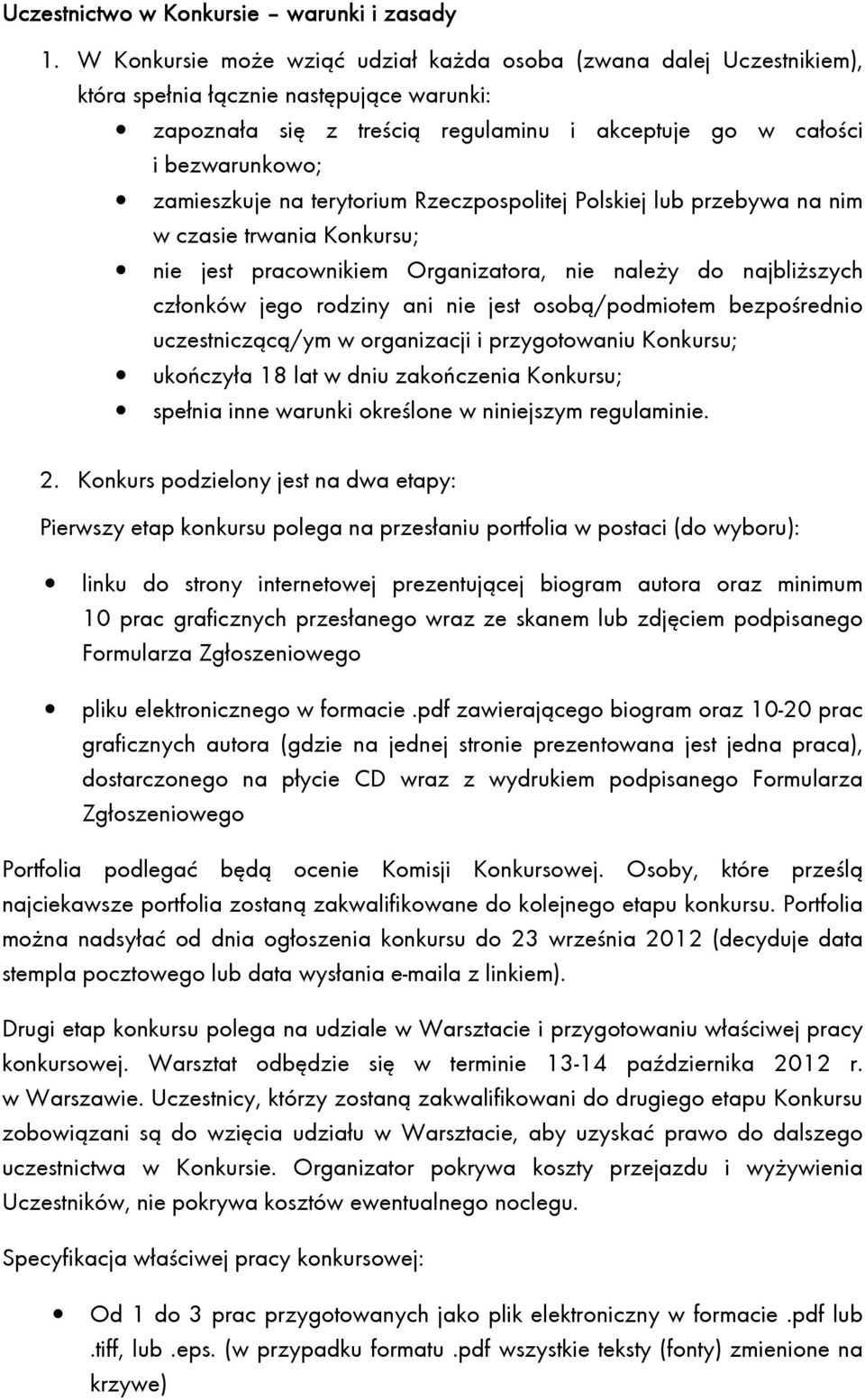 zamieszkuje na terytorium Rzeczpospolitej Polskiej lub przebywa na nim w czasie trwania Konkursu; nie jest pracownikiem Organizatora, nie należy do najbliższych członków jego rodziny ani nie jest