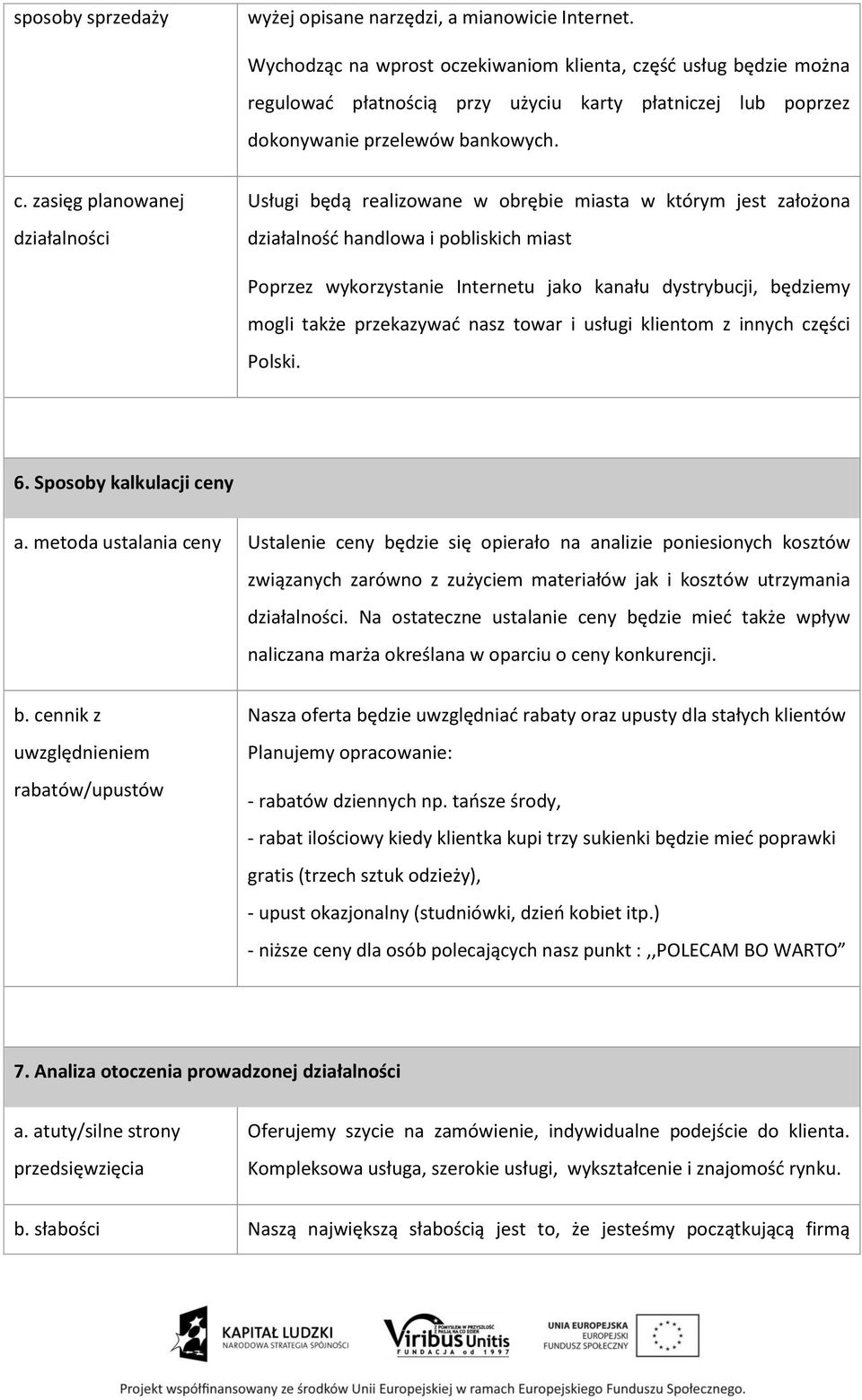 ęść usług będzie można regulować płatnością przy użyciu karty płatniczej lub poprzez dokonywanie przelewów bankowych. c.