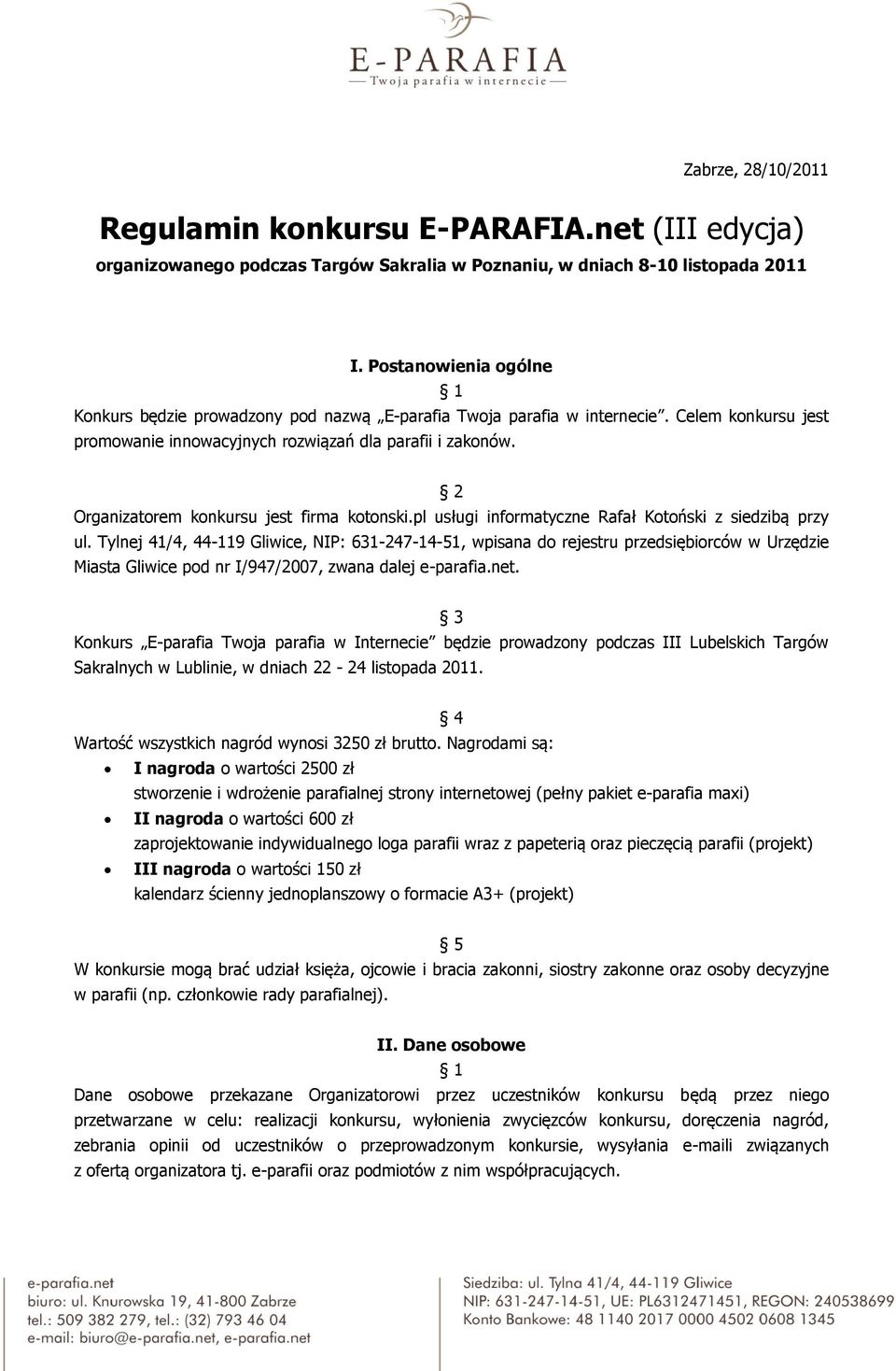 Organizatorem konkursu jest firma kotonski.pl usługi informatyczne Rafał Kotoński z siedzibą przy ul.