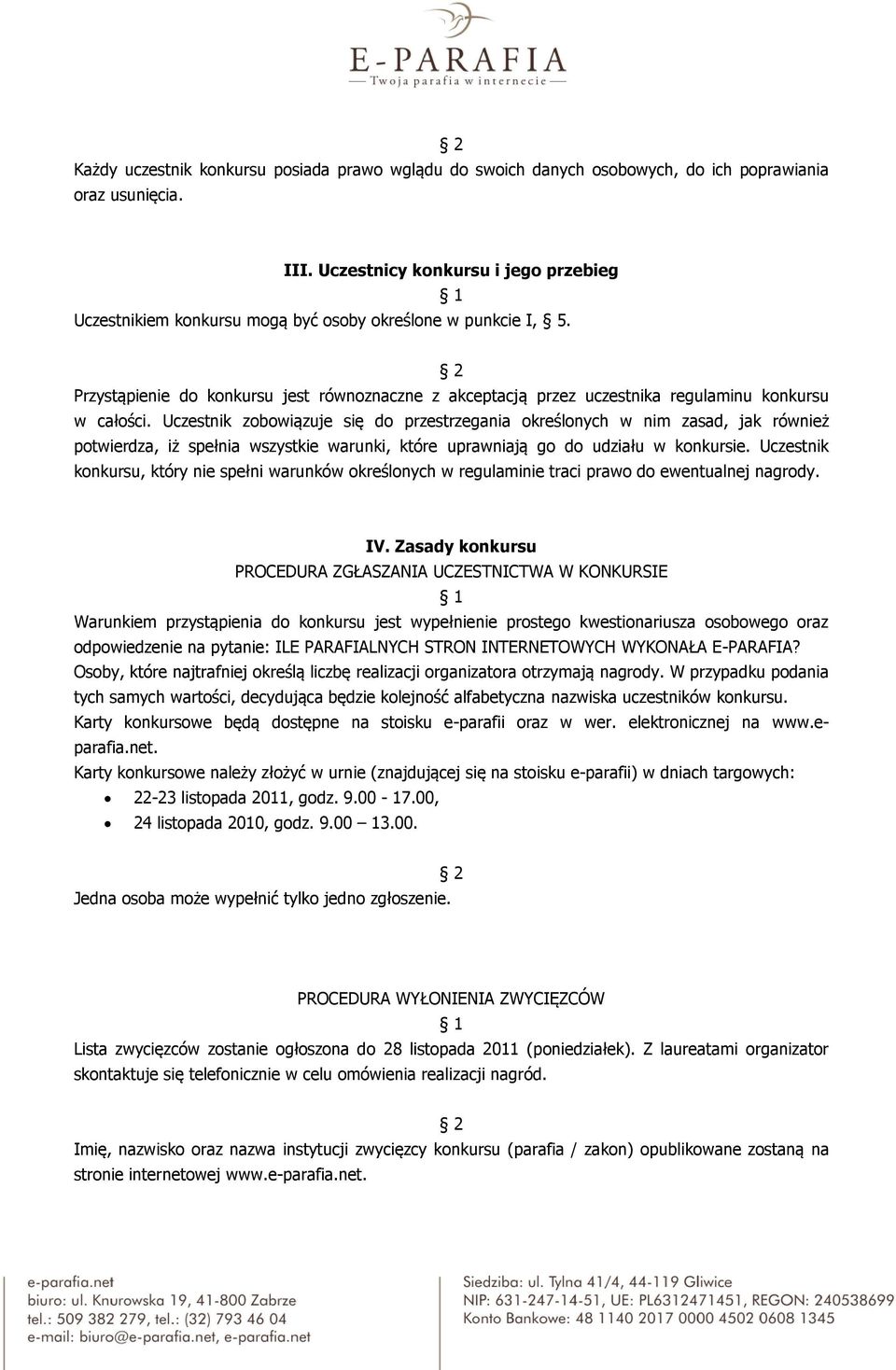 Przystąpienie do konkursu jest równoznaczne z akceptacją przez uczestnika regulaminu konkursu w całości.