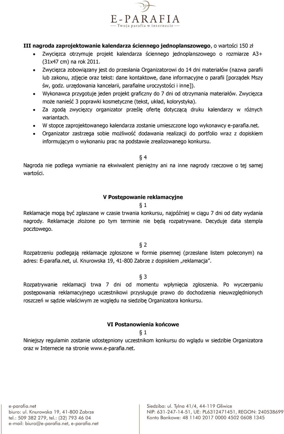 urzędowania kancelarii, parafialne uroczystości i inne]). Wykonawca przygotuje jeden projekt graficzny do 7 dni od otrzymania materiałów.