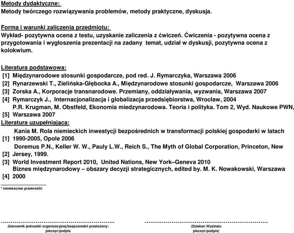 Literatura podstawowa: [] Międzynarodowe stosunki gospodarcze, pod red. J. Rymarczyka, Warszawa 006 [] Rynarzewski T., Zielińska-Głębocka A.
