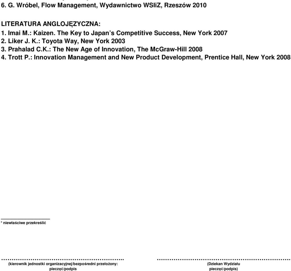 The Key to Japan s Competitive Success, New York 007. Liker J. K.: Toyota Way, New York 003 Prahalad C.K.: The New Age of Innovation, The McGraw-Hill 008 4.