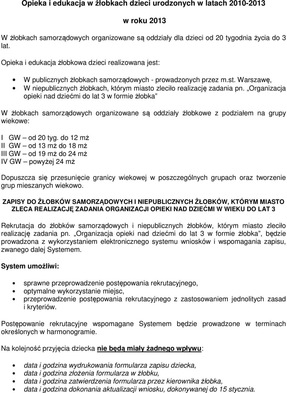 Organizacja pieki nad dziećmi d lat 3 w frmie żłbka W żłbkach samrządwych rganizwane są ddziały żłbkwe z pdziałem na grupy wiekwe: I GW d 20 tyg.