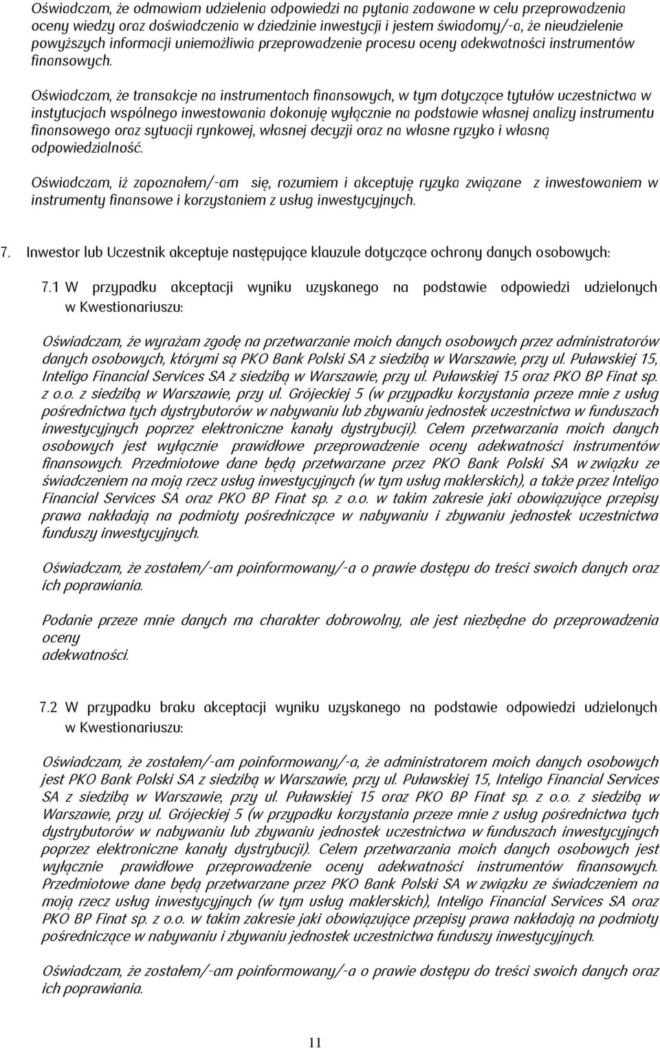 Oświadczam, że transakcje na instrumentach finansowych, w tym dotyczące tytułów uczestnictwa w instytucjach wspólnego inwestowania dokonuję wyłącznie na podstawie własnej analizy instrumentu