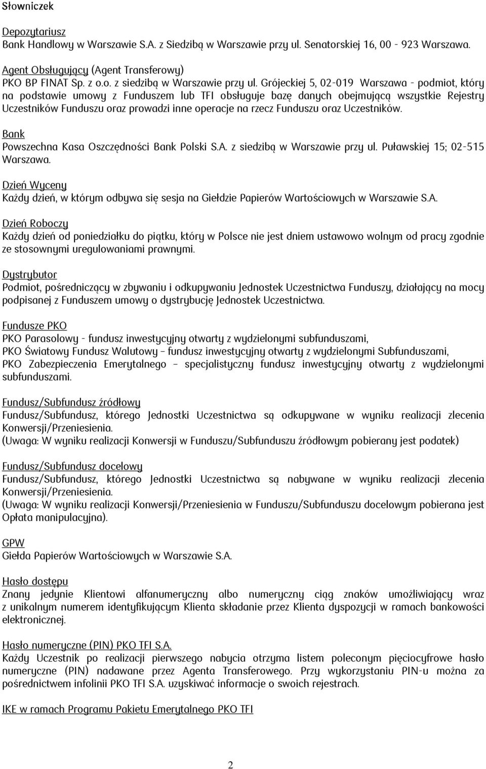 Funduszu oraz Uczestników. Bank Powszechna Kasa Oszczędności Bank Polski S.A. z siedzibą w Warszawie przy ul. Puławskiej 15; 02-515 Warszawa.