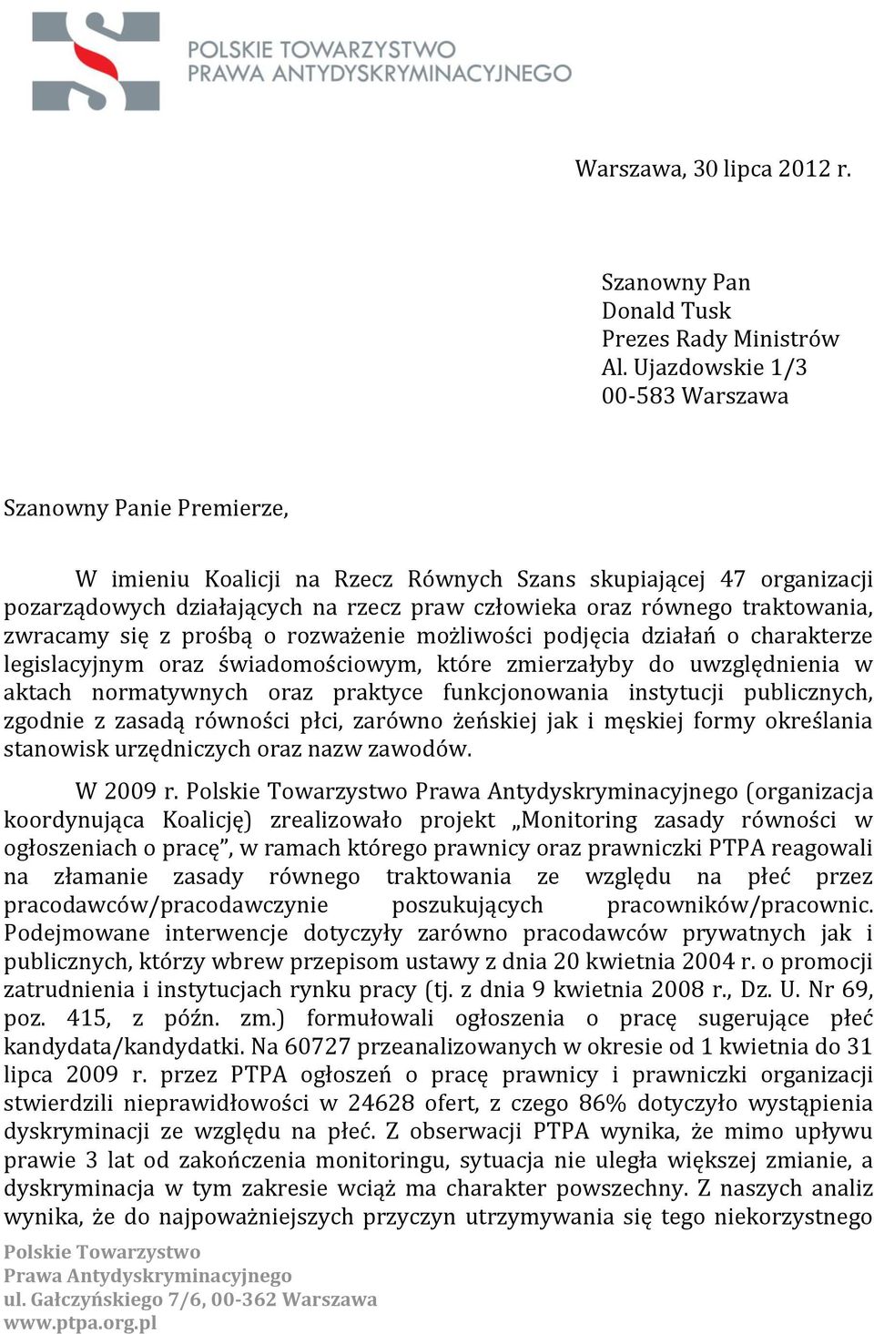 traktowania, zwracamy się z prośbą o rozważenie możliwości podjęcia działań o charakterze legislacyjnym oraz świadomościowym, które zmierzałyby do uwzględnienia w aktach normatywnych oraz praktyce