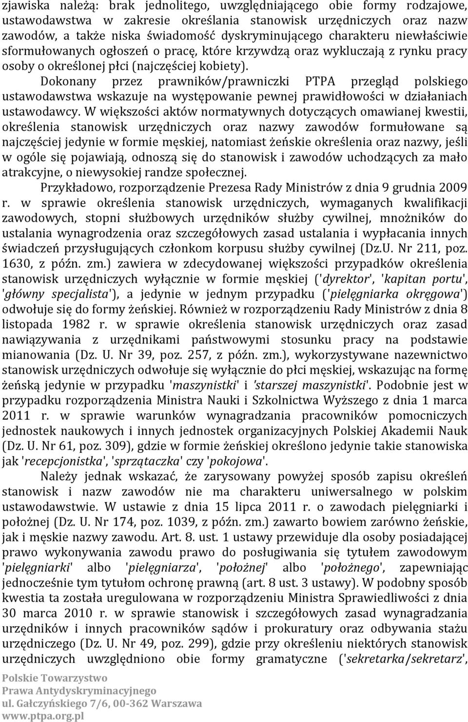 Dokonany przez prawników/prawniczki PTPA przegląd polskiego ustawodawstwa wskazuje na występowanie pewnej prawidłowości w działaniach ustawodawcy.