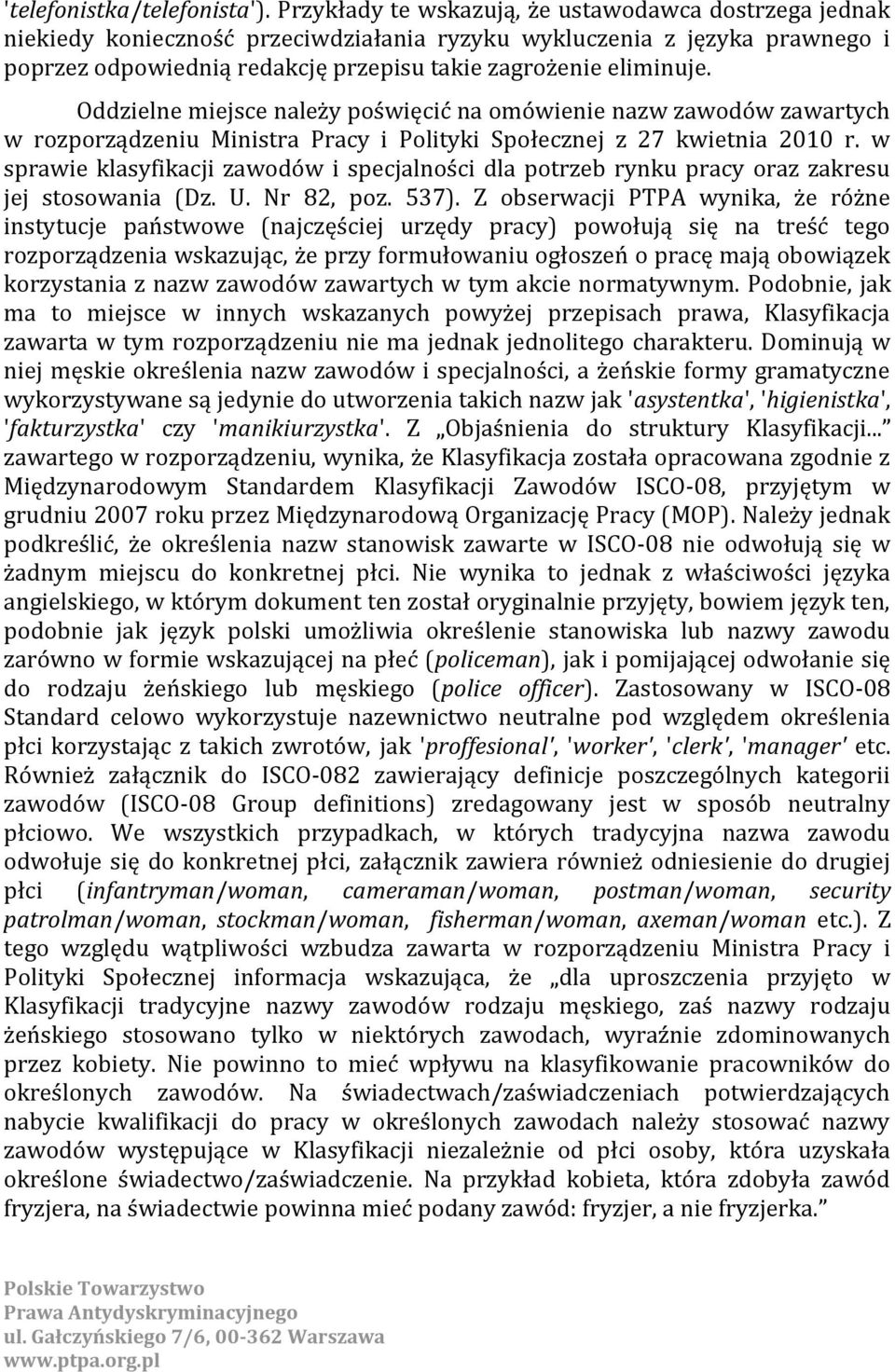 Oddzielne miejsce należy poświęcić na omówienie nazw zawodów zawartych w rozporządzeniu Ministra Pracy i Polityki Społecznej z 27 kwietnia 2010 r.