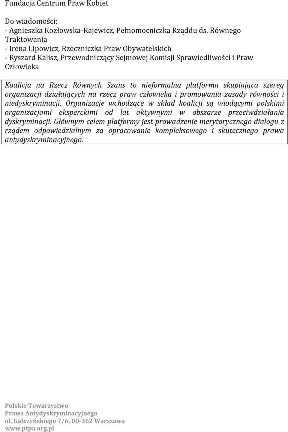 Szans to nieformalna platforma skupiająca szereg organizacji działających na rzecz praw człowieka i promowania zasady równości i niedyskryminacji.