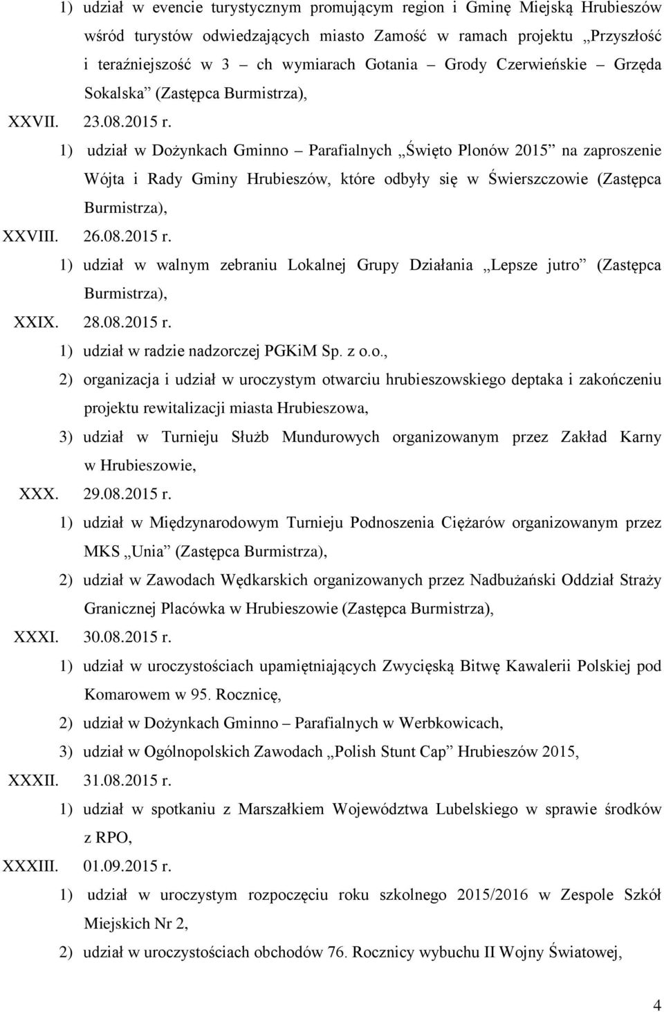 1) udział w Dożynkach Gminno Parafialnych Święto Plonów 2015 na zaproszenie Wójta i Rady Gminy Hrubieszów, które odbyły się w Świerszczowie (Zastępca XXVIII. 26.08.2015 r.