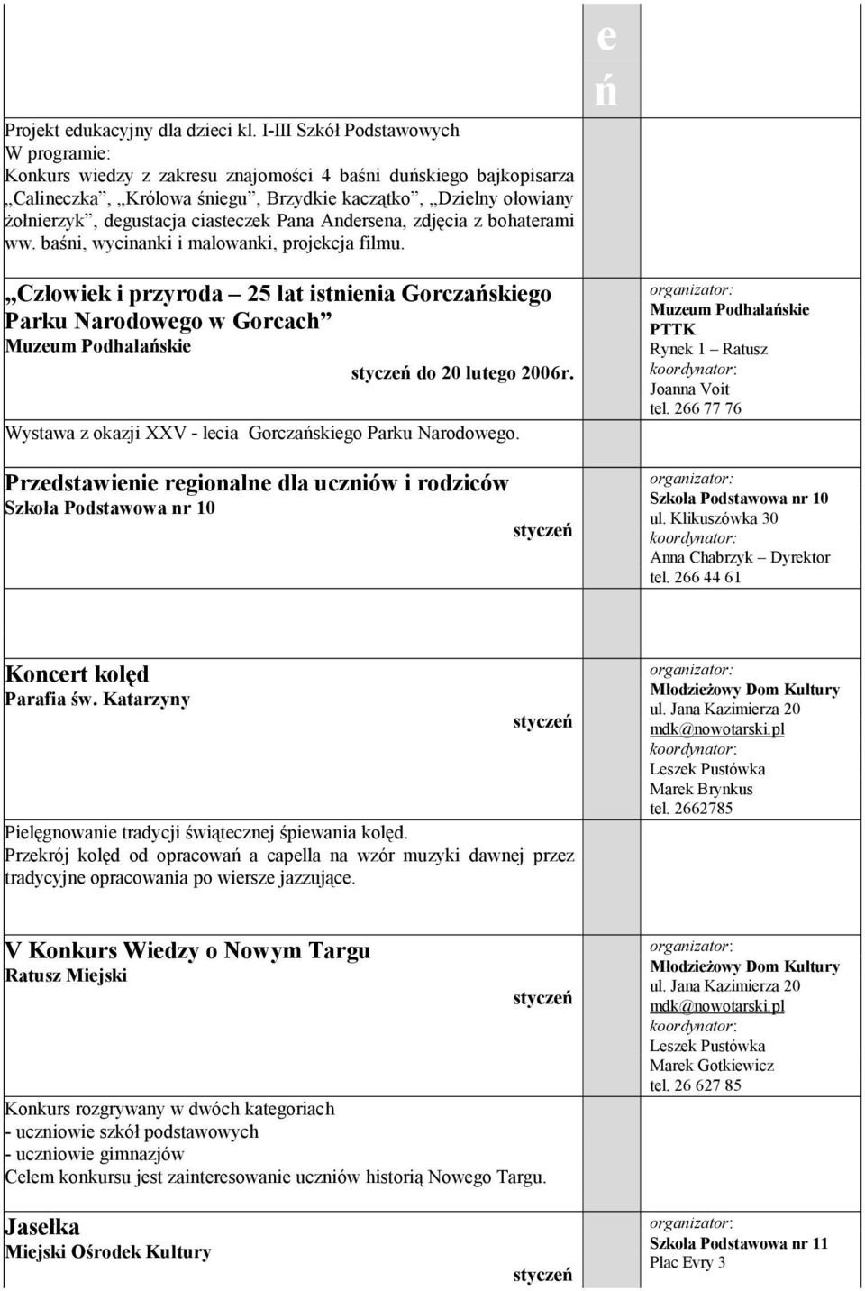 z bohatram ww. baśn, wycnank malowank, projkcja flmu. ń Człowk przyroda 25 lat stnna Gorczańskgo Parku Narodowgo w Gorcach Muzum Podhalańsk styczń do 20 lutgo 2006r.