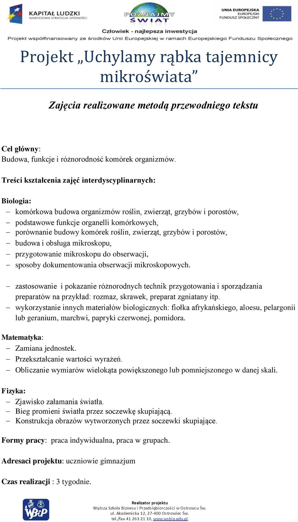 zwierząt, grzybów i porostów, budowa i obsługa mikroskopu, przygotowanie mikroskopu do obserwacji, sposoby dokumentowania obserwacji mikroskopowych.