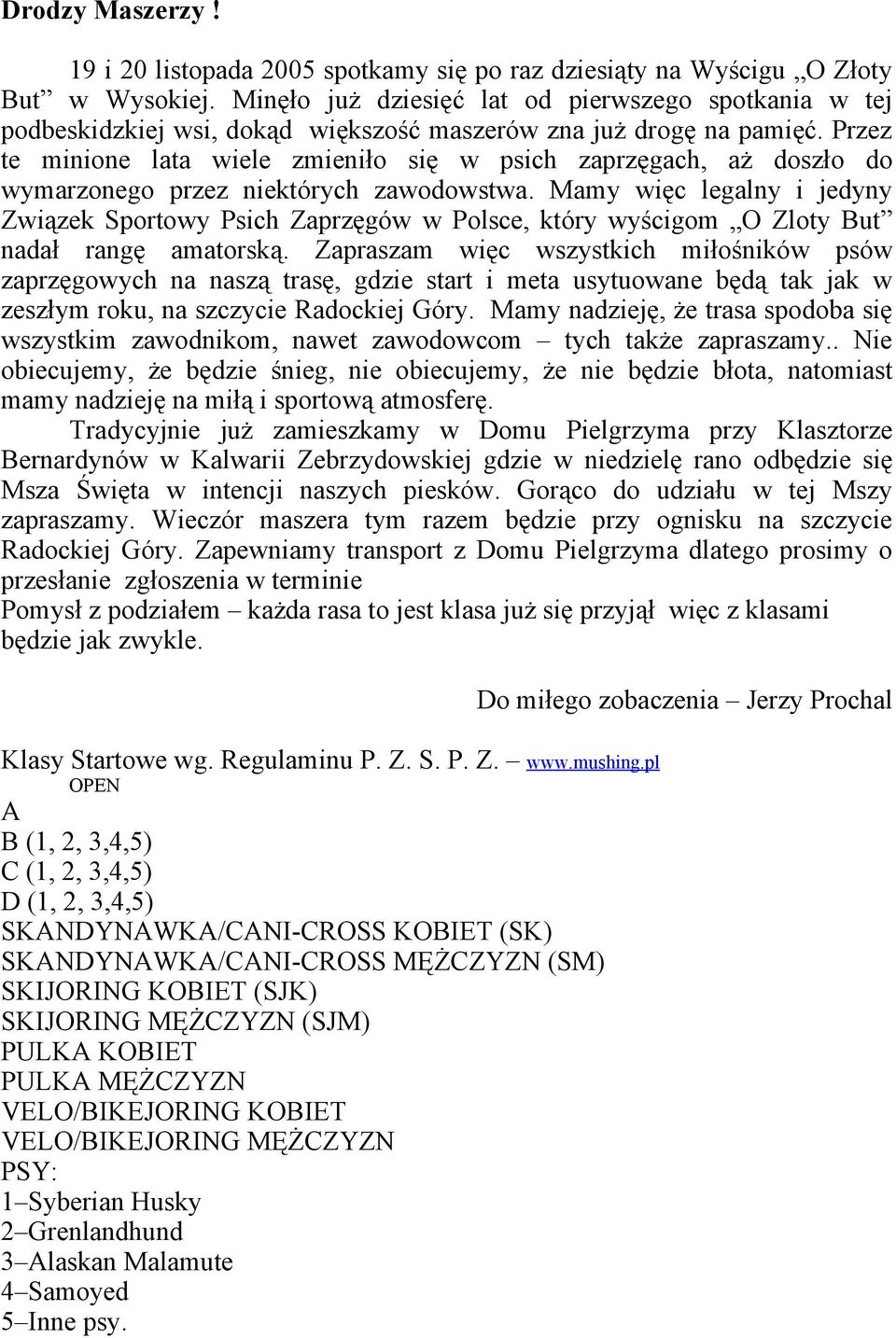 Przez te minione lata wiele zmieniło się w psich zaprzęgach, aż doszło do wymarzonego przez niektórych zawodowstwa.