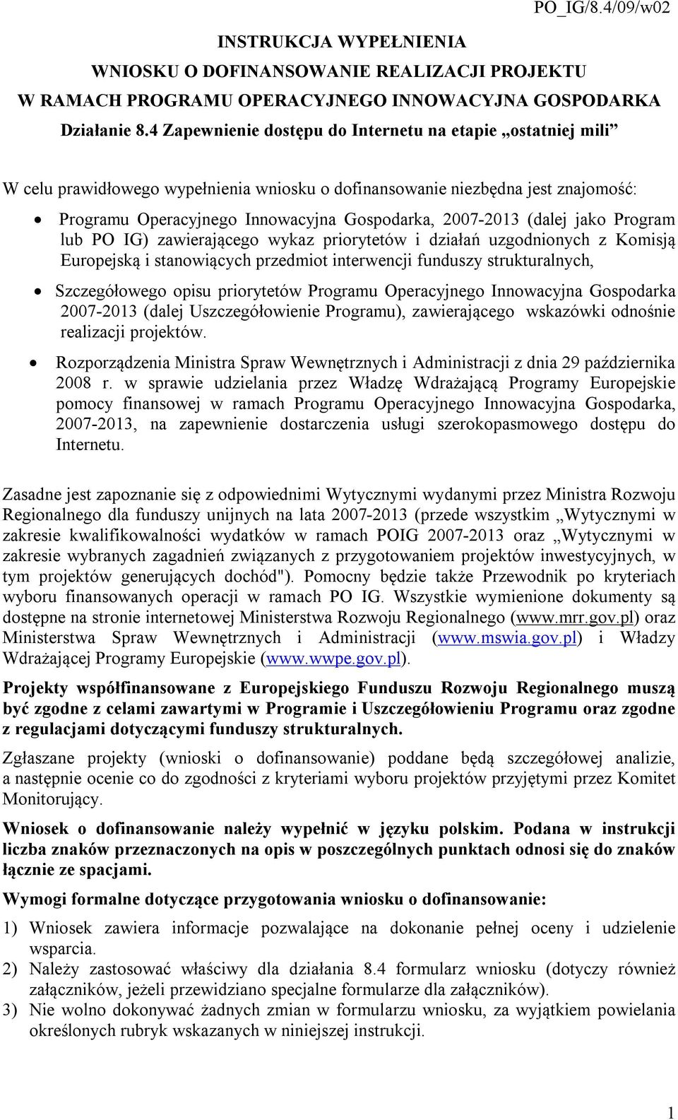 (dalej jako Program lub PO IG) zawierającego wykaz priorytetów i działań uzgodnionych z Komisją Europejską i stanowiących przedmiot interwencji funduszy strukturalnych, Szczegółowego opisu