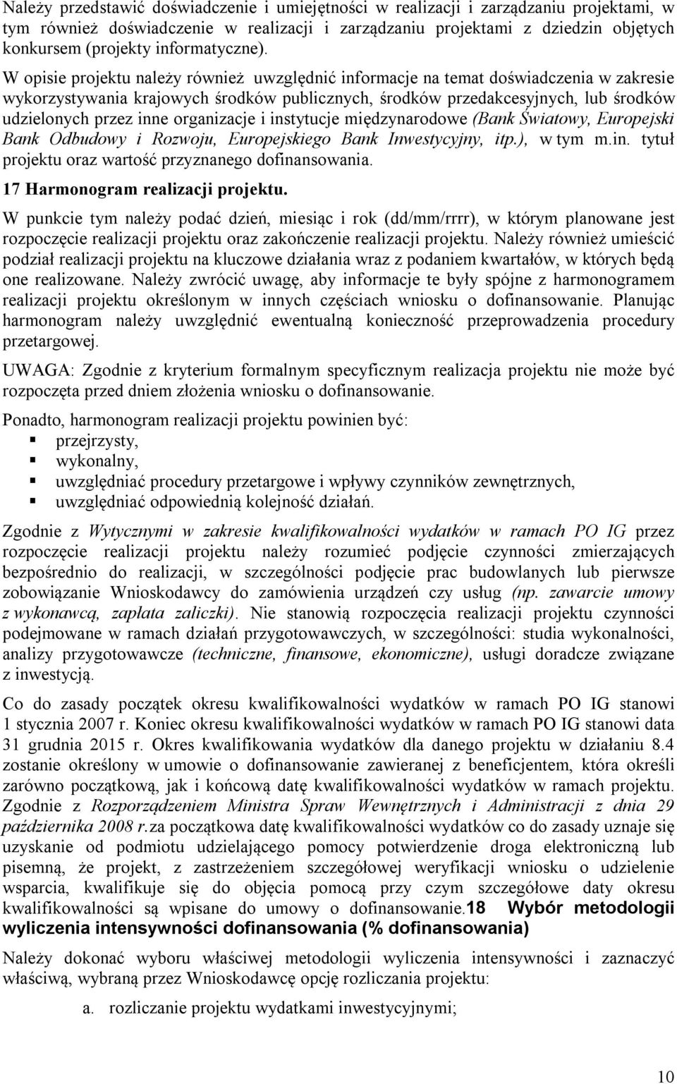 W opisie projektu należy również uwzględnić informacje na temat doświadczenia w zakresie wykorzystywania krajowych środków publicznych, środków przedakcesyjnych, lub środków udzielonych przez inne